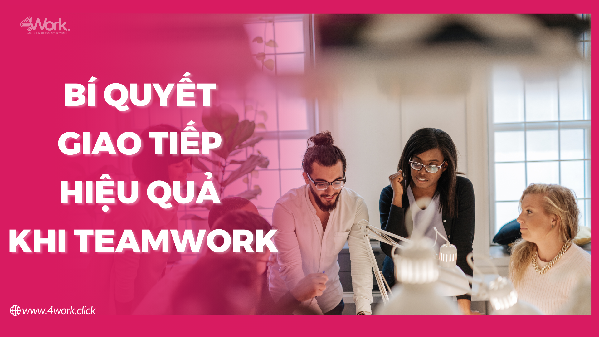 Bí quyết giao tiếp hiệu quả khi Teamwork Blog4Work Bí quyết giao tiếp hiệu quả khi Teamwork